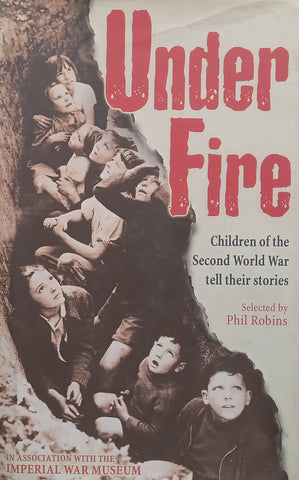 Under Fire: Children of the Second World War Tell Their Stories | Phil Robins (Ed.)