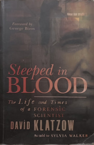 Steeped in Blood: The Life and Times of a Forensic Scientist (Inscribed by Author) | David Klatzow