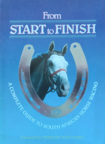 From Start to Finish: A Complete Guide to South African Horse Racing | Edgar Taylor & Albert Foot