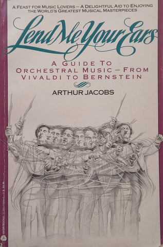 Lend Me Your Ears: A Guide to Orchestral Music – From Vivaldi to Bernstein | Arthur Jacobs