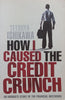 How I Caused the Credit Crunch: An Insider’s Story of the Financial Meltdown | Tetsuya Ishikawa