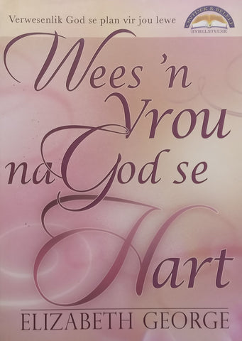 Wees ‘n Vrou Na God se Hart (Afrikaans) | Elizabeth George