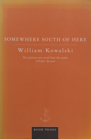 Somewhere South of Here (Proof Copy) | William Kowalski