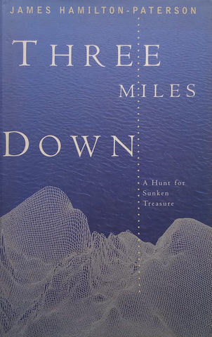 Three Miles Down: A Hunt for Sunken Treasure | James Hamilton-Paterson