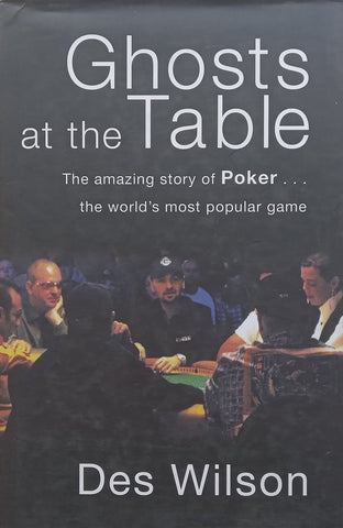 Ghosts at the Table: The Amazing Story of Poker | Des Wilson