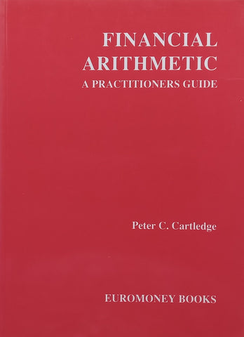 Financial Arithmetic: A Practitioner’s Guide | Peter C. Cartledge
