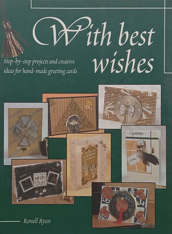 With Best Wishes: Step-by-Step Projects and Creative Ideas foe Hand-Made Greeting Cards | Ronell Ryan