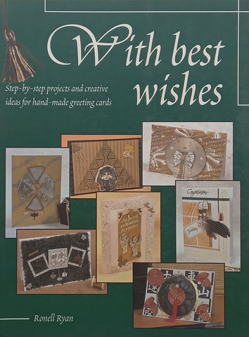 With Best Wishes: Step-by-Step Projects and Creative Ideas foe Hand-Made Greeting Cards | Ronell Ryan