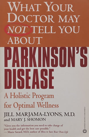 What Your Doctor May Not Tell You About Parkinson’s Disease: A Holistic Program for Optimal Wellness | Jill Marjama-Lyons & Mary J. Shomon