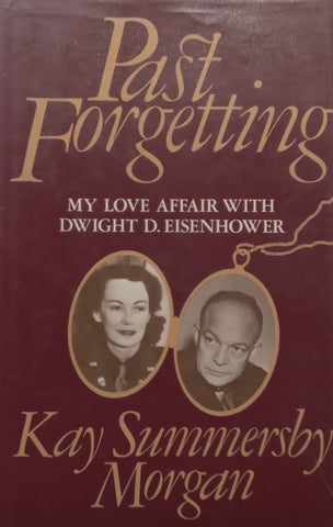 Past Forgetting: My Love Affair with Dwight D. Eisenhower | Kay Summersby Morgan