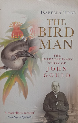 The Bird Man: The Extraordinary Story of John Gould | Isabella Tree