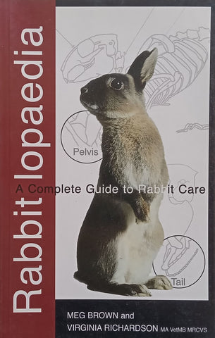 Rabbit Lopaedia: A Complete Guide to Rabbit Care | Meg Brown & Virginia Richardson