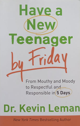 Have a New Teenager by Friday: From Mouthy and Moody to Respectful and Responsible in 5 Days | Kevin Leman