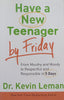 Have a New Teenager by Friday: From Mouthy and Moody to Respectful and Responsible in 5 Days | Kevin Leman