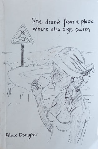 She Drank From a Place Where Pigs Also Swim | Alex Doruyter
