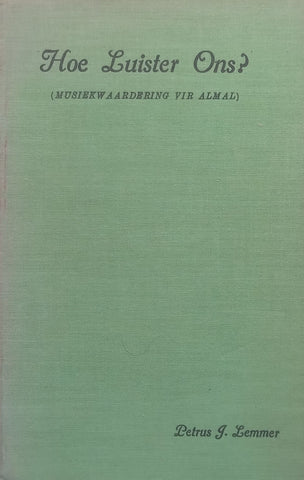 Hoe Luister Ons? Musiekwaardering vir Almal (Afrikaans) | Petrus J. Lemmer