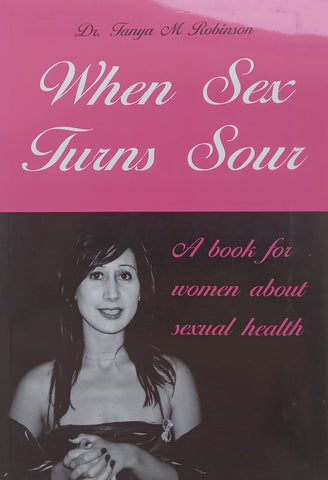 When Sex Turns Sour: A Book for Women About Sexual Health (Possibly Inscribed by Author) | Tanya M. Robinson