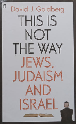 This is Not the Way: Jews, Judaism and Israel | David J. Goldberg