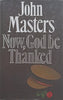Now, God be Thanked | John Masters