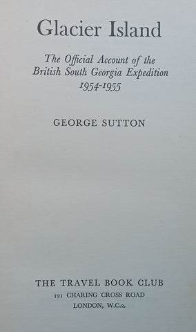 Glacier Island: The Official Account of the British South Georgia Expedition, 1954-1955 | George Sutton