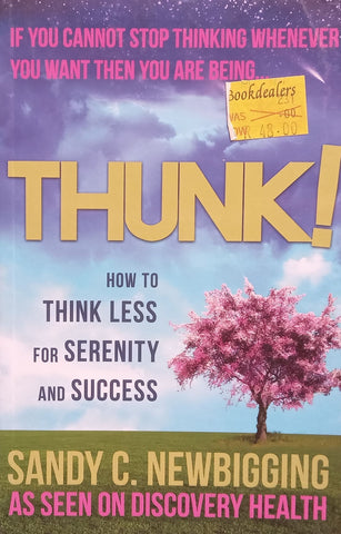 Thunk! How to Think Less for Serenity and Success | Sandy C. Newbigging