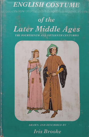 English Costume of the Later Middle Ages: The Fourteenth and Fifteenth Centuries | Iris Brooke
