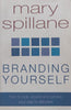 Branding Yourself: How to Look, Sound and Behave Your Way to Success | Mary Spillane