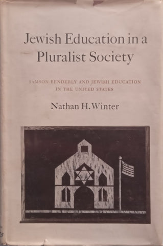 Jewish Education in a Pluralist Society: Samson Benderly and Jewish Education in the United States | Nathan H. Winter