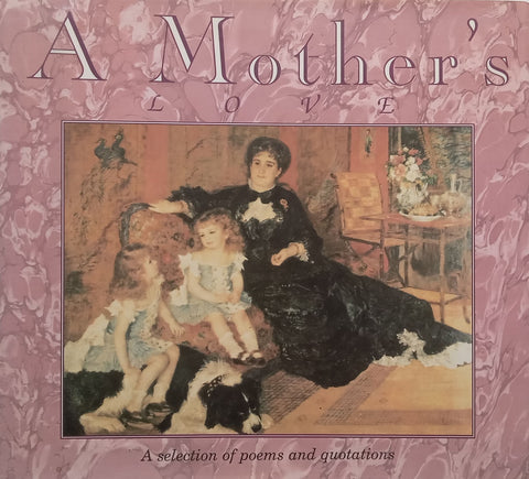A Mother’s Love: A Selection of Poems and Quotations | Anna Nicholas