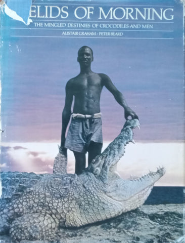 Eyelids of Morning: The Mingled Destinies of Crocodiles and Men | Alister Graham
