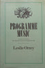 Programme Music: A Brief Survey from the Sixteenth Century to the Present Day | Leslie Orrey