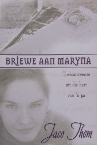 Briewe Aan Maryna: Toekomswense Uit die Hart van ‘n Pa (Afrikaans) | Jaco Thom