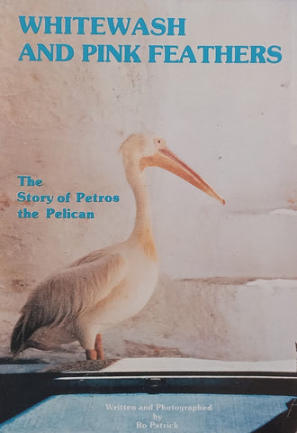 Whitewash and Pink Feathers: The Story of Petros the Pelican (Inscribed by Author) | Bo Patrick