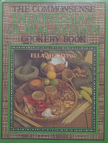 The Commonsense Indonesian &amp; Malaysian Cookery Book | Ella-Mei Wong