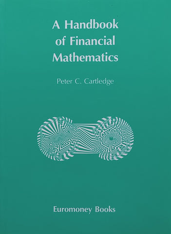 A Handbook of Financial Mathematics | Peter C. Cartledge