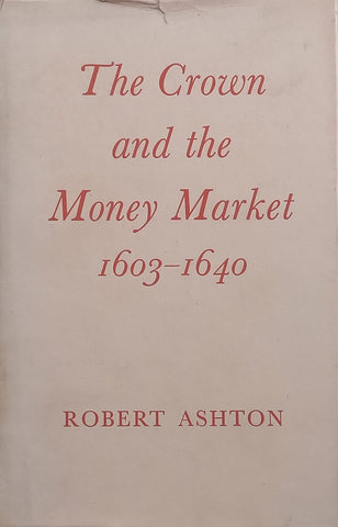 The Crown and the Money Market, 1603-1640 | Robert Ashton