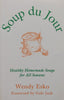 Soup du Jour: Healthy Homemade Soups for All Seasons | Wendy Esko