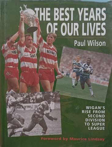The Best Years of Our Lives: Wigan’s Rise from Second Division to Super League | Paul Wilson