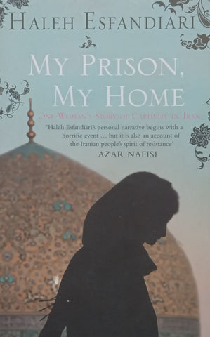 My Prison, My Home: One Woman's Story of Captivity in Iran | Haleh Esfandiari
