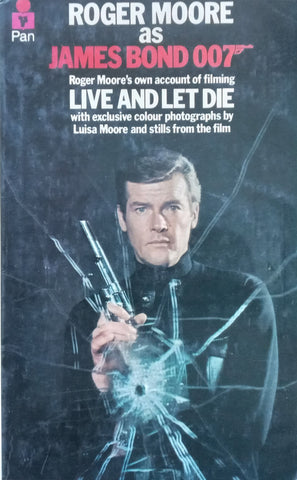 Roger Moore as James Bond 007: Roger Moore’s Own Account of Filming Live and Let Die | Roger Moore