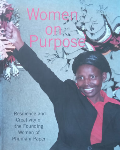 Women on Purpose: Resilience and Creativity of the Founding Women of Phumani Paper | Kim Berman & Jane Hassinger