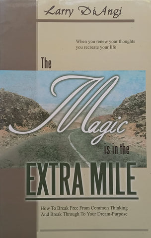 The Magic is in the Extra Mile: How to Break Free from Common Thinking | Larry DiAngi