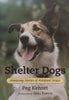 Shelter Dogs: Amazing Stories of Adopted Strays | Peg Kehret