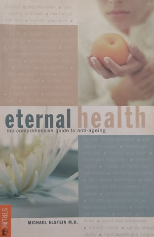 Eternal Health: The Comprehensive Guide to Anti-Ageing | Michael Elstein