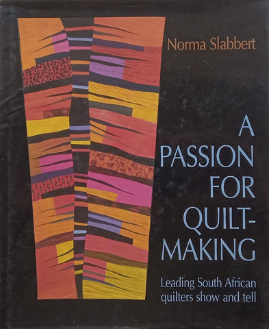 A Passion for Quilt-Making: Leading South African Quilters Show and Tell | Norma Slabbert