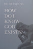 How Do I Know God Exists? (Big Questions Series)
