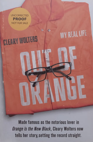 Out of Orange: My Real Life (Proof Copy) | Cleary Wolters
