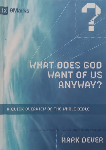What Does God Want of Us Anyway? A Quick Overview of the Whole Bible | Mark Dever