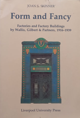 Form and Fancy: Factories and Factory Buildings by Wallis, Gilbert & Partners, 1916-1939 | Joan S. Skinner