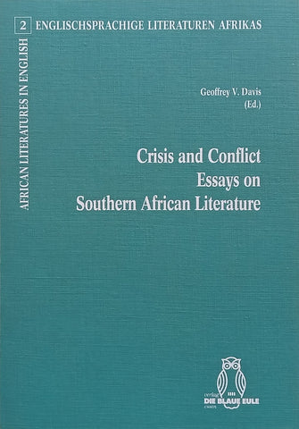 Crisis and Conflict: Essays on Southern African Literature (Copy of Stephan Gray) | Geoffrey V. Davis (Ed.)